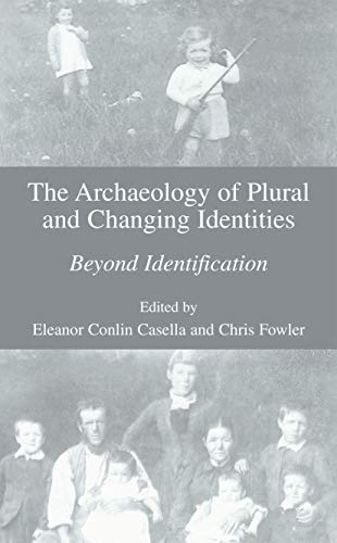 9780306486944: The Archaeology of Plural and Changing Identities: Beyond Identification