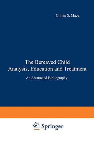 Stock image for The Bereaved Child Analysis, Education and Treatment: An Abstracted Bibliography (IFI Data Base Library) Mace, Gillian S.; Akins, Faren R. and Akins, Dianna L. for sale by CONTINENTAL MEDIA & BEYOND