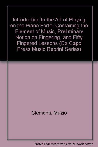 9780306700040: Introduction to the Art of Playing on the Piano Forte; Containing the Elements of Music, Preliminary Notion on Fingering, and Fifty Fingered Lessons: ... Lessons (Da Capo Press Music Reprint Series)