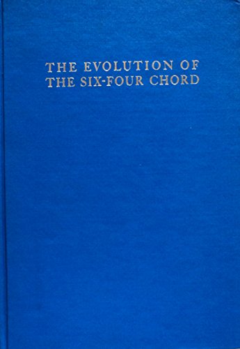Stock image for The Evolution of the Six-Four Chord : A Chapter in the History of Dissonance Treatment for sale by Better World Books