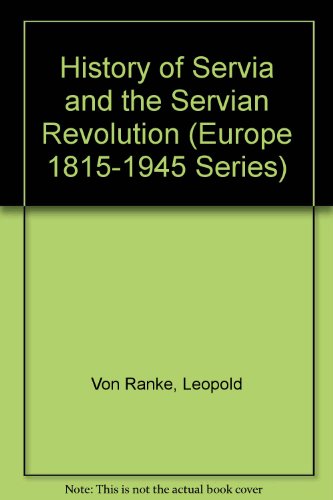 A History Of Servia And The Servian Revolution (Europe 1815-1945 Series) (9780306700514) by Von Ranke, Leopold