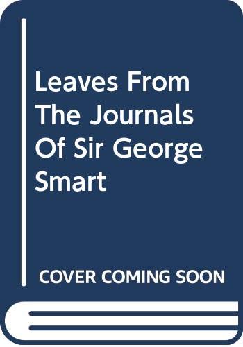 Imagen de archivo de Leaves from the Journals of Sir George Smart a la venta por Better World Books