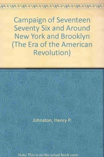 The Campaign of 1776 Around New York and Brooklyn, Including a New and Circumstantial Account of ...
