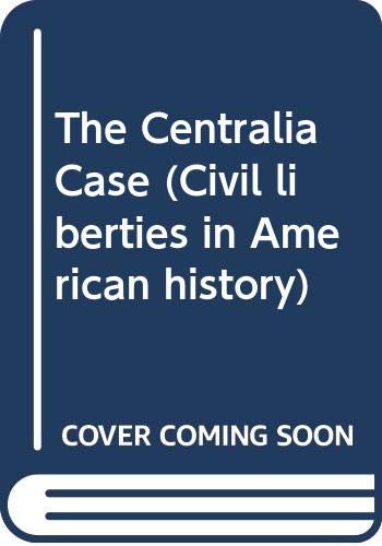 9780306702112: The Centralia Case: Three Views of the Armistice Day Tragedy at Centralia, Washington, Novemeber 1919: the Centralia Conspiracy (Civil liberties in American history)