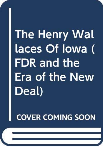 The Henry Wallaces Of Iowa (FDR and the Era of the New Deal) (9780306703256) by Lord, Russell