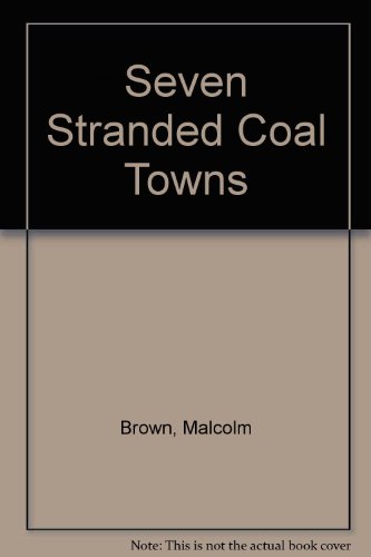 Imagen de archivo de Seven Stranded Coal Towns: A Study Of An American Depressed Area (Franklin D. Roosevelt and the era of the New Deal) a la venta por Midtown Scholar Bookstore