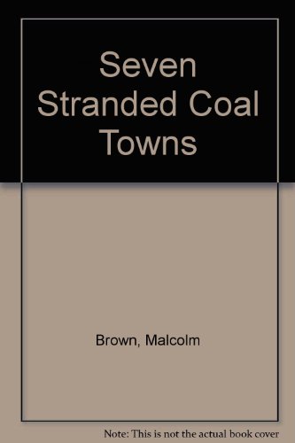 Seven Stranded Coal Towns: A Study Of An American Depressed Area (9780306703553) by Brown, Malcolm; Webb, John N.