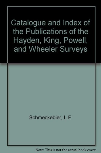 Beispielbild fr Catalogue And Index Of The Publications Of The Hayden, King, Powell, And Wheeler Surveys zum Verkauf von Murphy-Brookfield Books