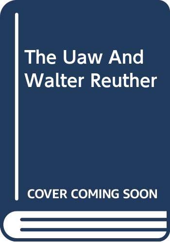 The Uaw And Walter Reuther (9780306704857) by Howe, Irving; Widick, B.j.