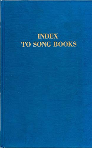 Index to Song Books--A Title Index to Over 11,000 Copies of Almost 6,800 Songs in 111 Song Books ...