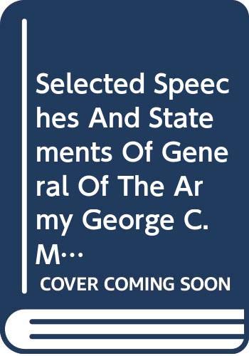 Stock image for SELECTED SPEECHES AND STATEMENTS OF THE GENERAL OF THE ARMY GEORGE C. MARSHALL for sale by Russ States