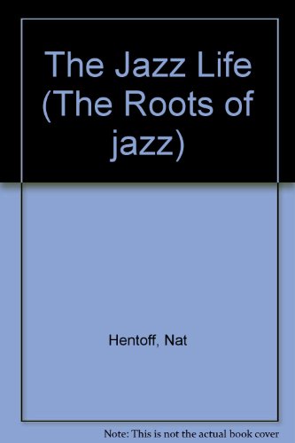 9780306706813: The Jazz Life (The Roots of jazz)