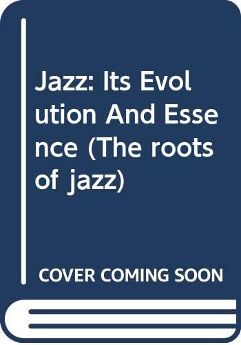 Beispielbild fr Jazz: Its Evolution And Essence (The Roots of jazz) zum Verkauf von HPB-Red