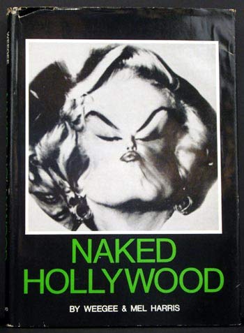 Naked Hollywood (9780306707285) by Mel Harris; Arthur 'Weegee' Fellig