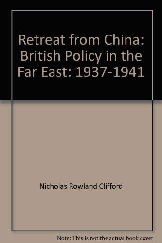 Retreat From China: British Policy In The Far East (9780306707575) by Clifford, Nicolas