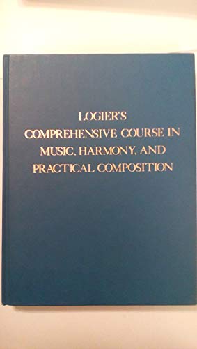 Logier's Comprehensive Course In Music, Harmony And Practical Composition (Da Capo Press Music Reprint Series) (9780306707940) by Logier, Johann B.