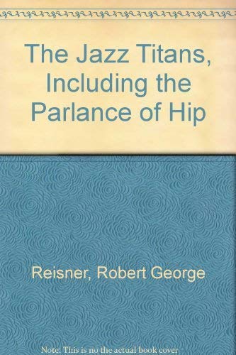 Beispielbild fr THE JAZZ TITANS: INCLUDING THE "THE PARLANCE OF HIP". zum Verkauf von Any Amount of Books