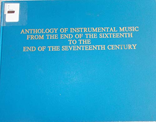 Imagen de archivo de Anthology of Instrumental Music from the End of the Sixteenth to the End of the Seventeenth Century a la venta por Better World Books