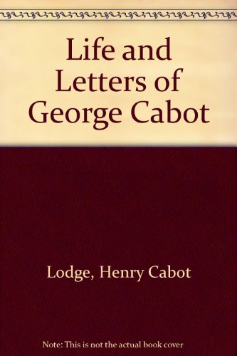 Life And Letters Of George Cabot (9780306710018) by Lodge, Henry Cabot