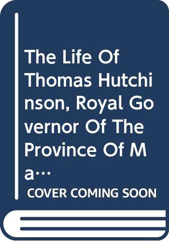 Beispielbild fr The Life of Thomas Hutchinson, Royal Governor of the Province of Massachusetts Bay. zum Verkauf von Plurabelle Books Ltd