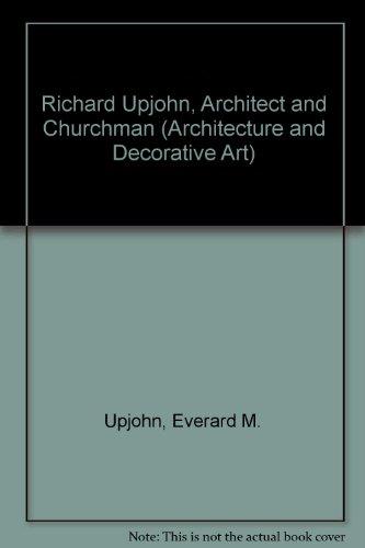 Richard Upjohn, Architect And Churchman (Architecture and Decorative Art) (9780306710438) by Upjohn, Everard M.