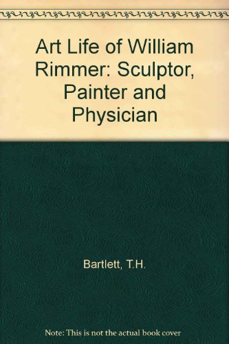 Art Life of William Rimmer Sculptor Painter & Physician (9780306711664) by Bartlett, Truman H.