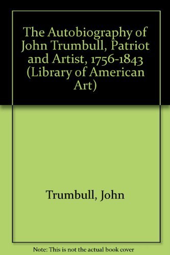 The Autobiography Of Colonel John Trumbull, Patriot-artist 1756-1843 (Library of American Art) (9780306712425) by Trumbull, John