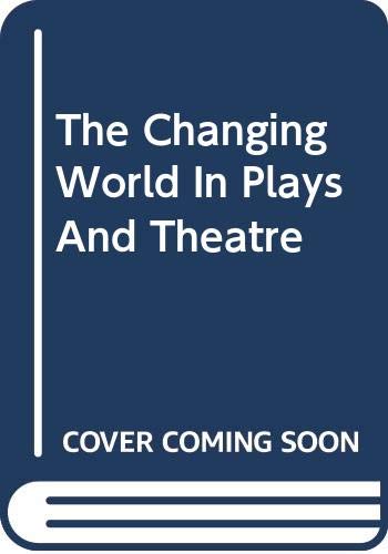 Beispielbild fr The Changing World in Plays and Theatre zum Verkauf von Better World Books