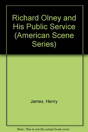 Richard Olney And His Public Service (American Scene Series) (9780306715167) by James, Henry