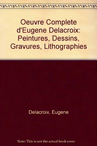 9780306716287: L'Oeuvre Complet De Eugene Delacroix Peintures, Dessins Gravures Lithographies