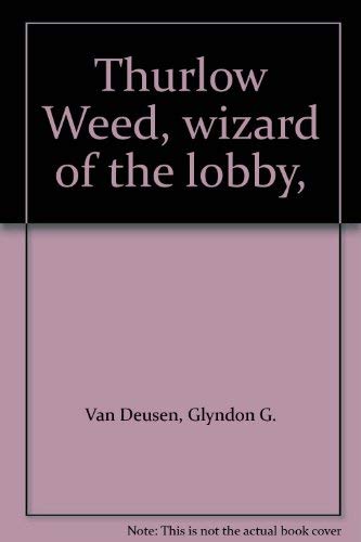 9780306716935: Thurlow Weed: Wizard Of The Lobby