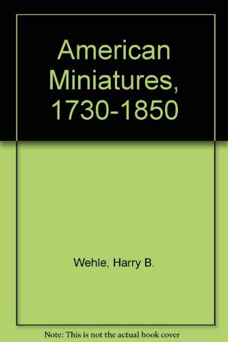 Beispielbild fr American Miniatures, 1730-1850 One Hundred and Seventy-Three Portraits Selected with a Descriptive Account zum Verkauf von Willis Monie-Books, ABAA