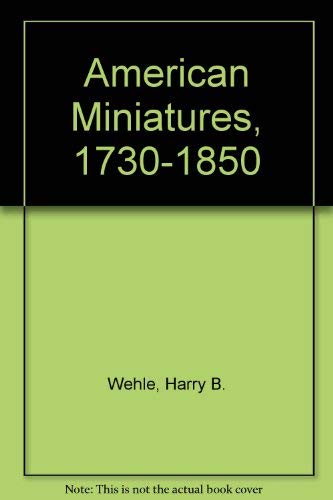 Stock image for American Miniatures, 1730-1850 One Hundred and Seventy-Three Portraits Selected with a Descriptive Account for sale by Willis Monie-Books, ABAA