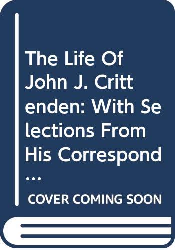 The Life Of John J. Crittenden: With Selections From His Correspondence And Speeches (9780306718434) by Coleman, Mrs. Chapman