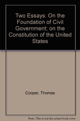 Beispielbild fr Two Essays : On the Foundation of Civil Government and On the Constitution of the United States zum Verkauf von Better World Books