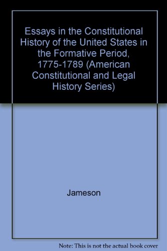 Imagen de archivo de Essays on the Constitutional History of the United States in the Formative Period, 1775-1789 a la venta por Better World Books