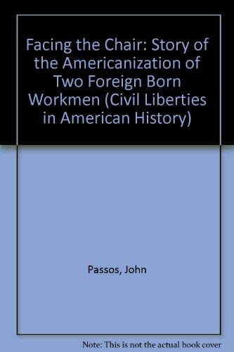 Facing The Chair: Story of the Americanization of Two Foreignborn Workmen [Civil Liberties in Ame...