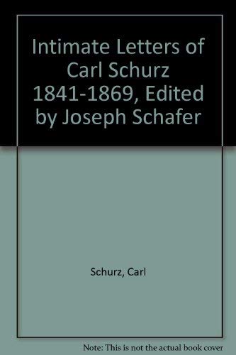 Intimate Letters Of Carl Schurz 1841-1869, Edited By Joseph Schafer (9780306718762) by Schurz, Carl