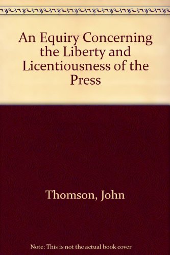 An Equiry Concerning The Liberty And Licentiousness Of The Press (9780306718809) by Thomson, John G.