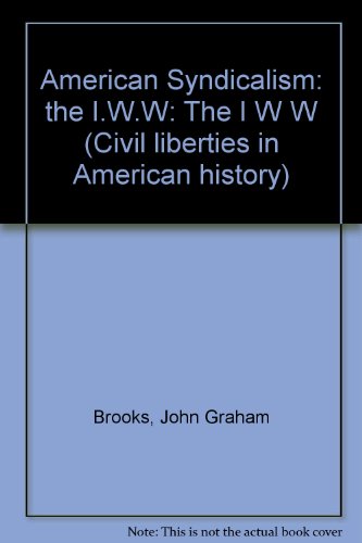 American Syndicalism: the I.W.W: The I W W (Civil liberties in American history)