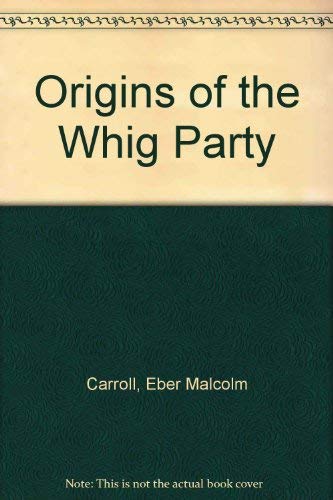 Imagen de archivo de Origins Of The Whig Party: A Dissertation a la venta por Midtown Scholar Bookstore