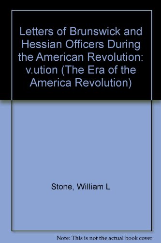 Letters of Brunswick and Hessian Officers During the American Revolution