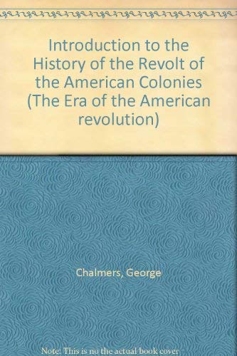 Beispielbild fr An Introduction to the History of the Revolt of the American Colonies: A Comprehensive View of Its Origin Derived from the State Papers Contained in the Public Offices of Great Britain (Volume 1) zum Verkauf von Anybook.com