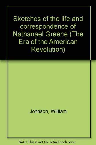 Sketches of the Life and Correspondence of Nathanael Greene, Volumes I & II (The Era of the Ameri...