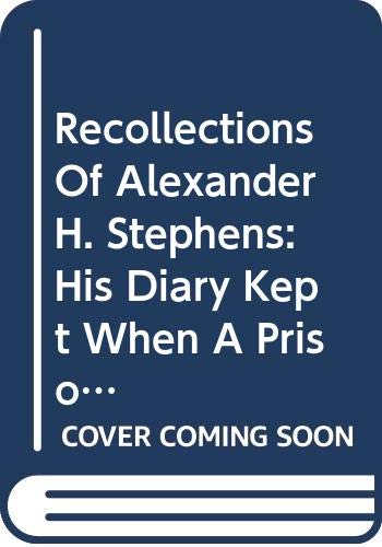 Beispielbild fr Recollections of Alexander H. Stephens His Diary Kept When a Prisoner at Fort Warren, Bosto0n Harbor, 1865 zum Verkauf von Harry Alter