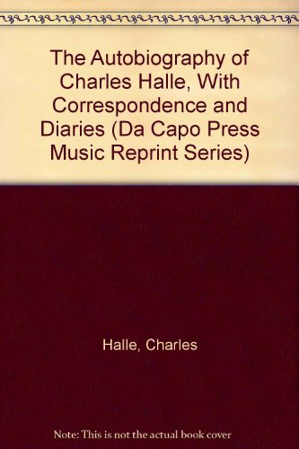 The Autobiography Of Charles Halle-with Correspondence And Diaries (Da Capo Press Music Reprint Series) (9780306760945) by Halle, Charles