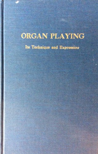 Imagen de archivo de Organ Playing : Its Technique and Expression a la venta por Better World Books