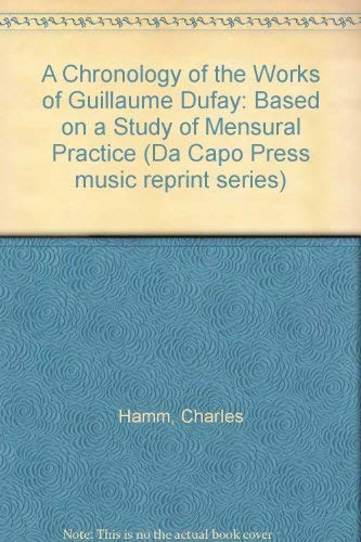 A Chronology Of The Works Of Guillaume Dufay (Da Capo Press music reprint series) - Hamm, Charles