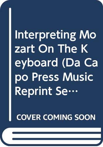 9780306762659: Interpreting Mozart On The Keyboard (Da Capo Press Music Reprint Series)