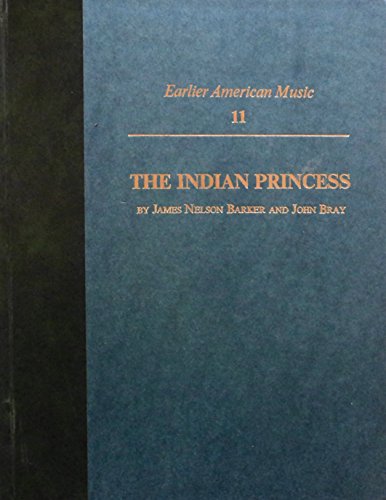 The Indian Princess (Earlier American Music) (9780306773112) by Bray, John; Barker, James Nelson